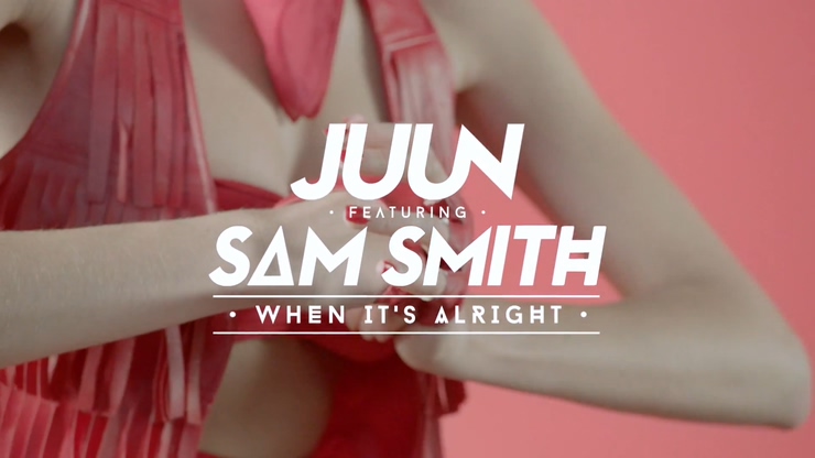 Juun 《When It*s Alright feat. Sam Smith》 1080P
