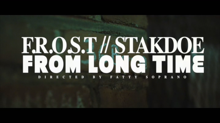 F.R.O.S.T FEAT STAKDOE 《FROM LONG TIME》 1080P