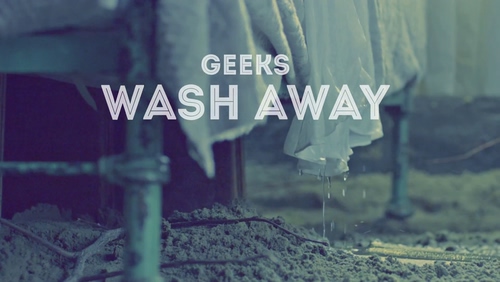 Geeks 《Wash Away》 1080P