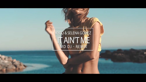 Kygo x Selena Gomez 《It Ain t Me》 1080P